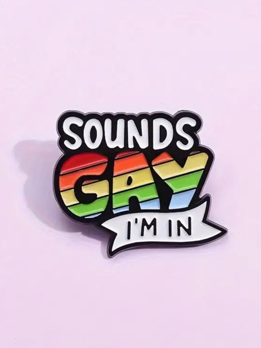 SOUNDS GAY I'M IN OIL DRIPPED ENAMEL PIN  NWT